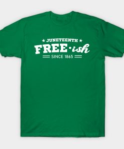 Juneteenth Free-ish Black History American African Freedom Day since 1865