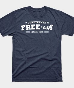 Juneteenth Free-ish Black History American African Freedom Day since 1865