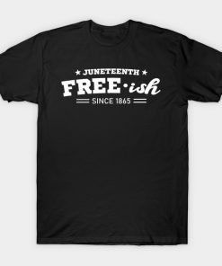 Juneteenth Free-ish Black History American African Freedom Day since 1865