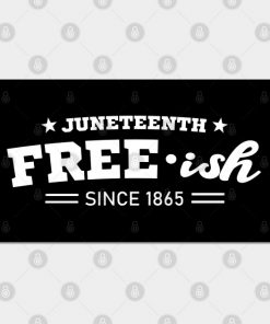 Juneteenth Free-ish Black History American African Freedom Day since 1865