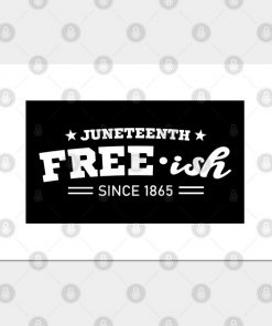 Juneteenth Free-ish Black History American African Freedom Day since 1865