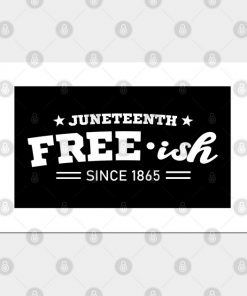 Juneteenth Free-ish Black History American African Freedom Day since 1865