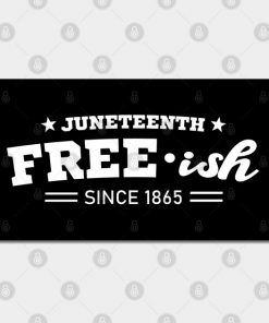 Juneteenth Free-ish Black History American African Freedom Day since 1865