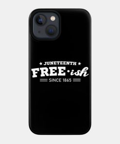 Juneteenth Cases - Juneteenth Free-ish Black History American African Freedom Day since 1865 Case TP1002 10 - Juneteenth Shirt Juneteenth Free-ish Black History American African Freedom Day since 1865