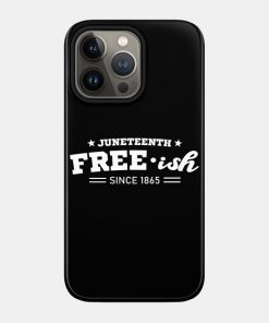 Juneteenth Cases - Juneteenth Free-ish Black History American African Freedom Day since 1865 Case TP1002 11 - Juneteenth Shirt Juneteenth Free-ish Black History American African Freedom Day since 1865