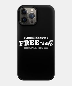 Juneteenth Cases - Juneteenth Free-ish Black History American African Freedom Day since 1865 Case TP1002 12 - Juneteenth Shirt Juneteenth Free-ish Black History American African Freedom Day since 1865