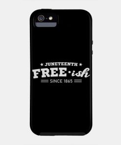 Juneteenth Cases - Juneteenth Free-ish Black History American African Freedom Day since 1865 Case TP1002 24 - Juneteenth Shirt Juneteenth Free-ish Black History American African Freedom Day since 1865