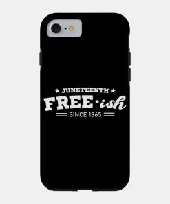 Juneteenth Cases - Juneteenth Free-ish Black History American African Freedom Day since 1865 Case TP1002 26 - Juneteenth Shirt Juneteenth Free-ish Black History American African Freedom Day since 1865