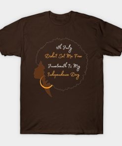 July 4th Didn't Set Me Free Juneteenth is my independence day