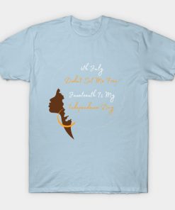 July 4th Didn't Set Me Free Juneteenth is my independence day