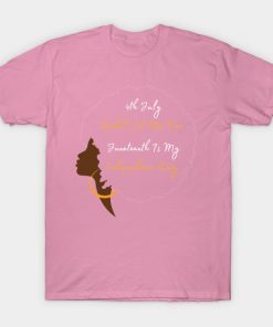 July 4th Didn't Set Me Free Juneteenth is my independence day