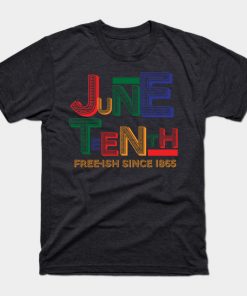Juneteenth Free-Ish Since 1865