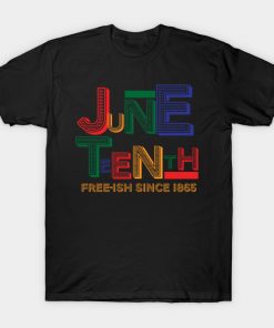 Juneteenth T-Shirts - Juneteenth Free-Ish Since 1865 T-Shirt TP1002 14 - Juneteenth Shirt Juneteenth Free-Ish Since 1865