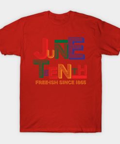 Juneteenth T-Shirts - Juneteenth Free-Ish Since 1865 T-Shirt TP1002 18 - Juneteenth Shirt Juneteenth Free-Ish Since 1865