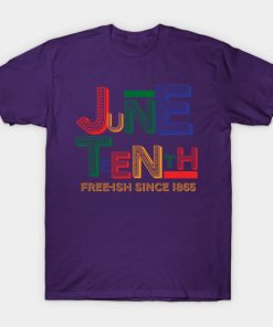 Juneteenth T-Shirts - Juneteenth Free-Ish Since 1865 T-Shirt TP1002 22 - Juneteenth Shirt Juneteenth Free-Ish Since 1865