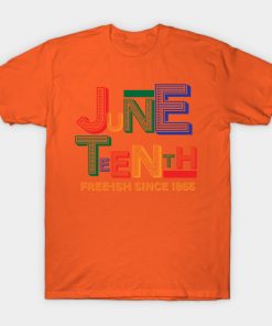 Juneteenth T-Shirts - Juneteenth Free-Ish Since 1865 T-Shirt TP1002 24 - Juneteenth Shirt Juneteenth Free-Ish Since 1865