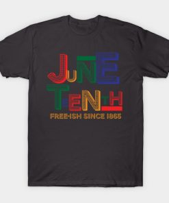 Juneteenth T-Shirts - Juneteenth Free-Ish Since 1865 T-Shirt TP1002 25 - Juneteenth Shirt Juneteenth Free-Ish Since 1865
