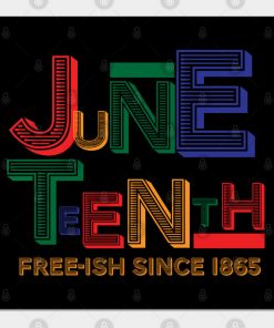 Juneteenth Free-Ish Since 1865