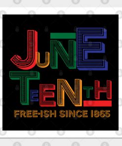 Juneteenth Free-Ish Since 1865