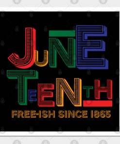 Juneteenth Free-Ish Since 1865