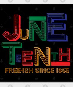 Juneteenth Free-Ish Since 1865