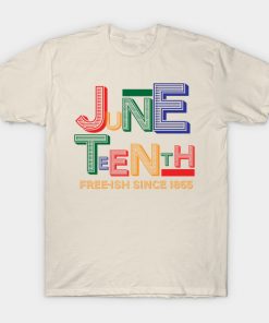 Juneteenth T-Shirts - Juneteenth Free-Ish Since 1865 T-Shirt TP1002 7 - Juneteenth Shirt Juneteenth Free-Ish Since 1865