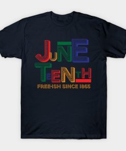 Juneteenth T-Shirts - Juneteenth Free-Ish Since 1865 T-Shirt TP1002 8 - Juneteenth Shirt Juneteenth Free-Ish Since 1865